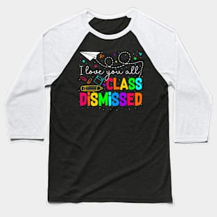 All Class Dismissed Last Day Of School Teacher Baseball T-Shirt